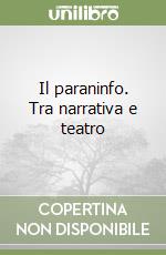 Il paraninfo. Tra narrativa e teatro libro