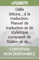Dalla lettura...à la traduction. Manuel de traduction et de stylistique compareè de l'italien et du français. Con CD Audio. Con CD-ROM