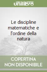 Le discipline matematiche e l'ordine della natura libro