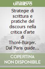 Strategie di scrittura e pratiche del discours nella critica d'arte di Thoré-Bürger. Dal Paris guide alla gazette des beaux-arts libro