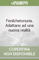 Fenilchetonuria. Adattarsi ad una nuova realtà