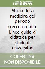 Storia della medicina del periodo greco-romano. Linee guida di didattica per studenti universitari