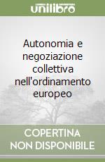 Autonomia e negoziazione collettiva nell'ordinamento europeo