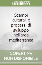 Scambi culturali e processi di sviluppo nell'area mediterranea libro