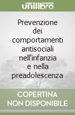 Prevenzione dei comportamenti antisociali nell'infanzia e nella preadolescenza libro