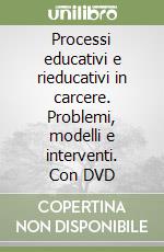 Processi educativi e rieducativi in carcere. Problemi, modelli e interventi. Con DVD libro