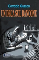 Un deca sul bancone libro