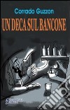 Un deca sul bancone libro di Guzzon Corrado