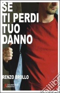 Se ti perdi tuo danno