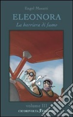 Eleonora. Vol. 3: La barriera di fumo libro