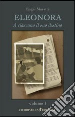 Eleonora. Vol. 1: A ciascuno il suo destino libro