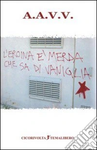 L'eroina è merda che sa di vaniglia