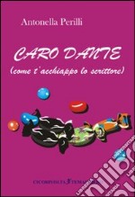 Caro Dante (come t'acchiappo lo scrittore) libro