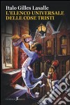 L'elenco universale delle cose tristi libro di Lasalle Italo G.