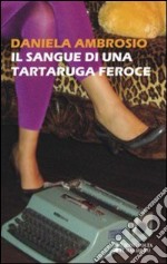 Il sangue di una tartaruga feroce libro