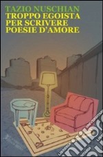 Troppo egoista per scrivere poesie d'amore libro