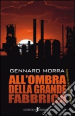 All'ombra della grande fabbrica libro