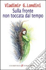 Sulla fronte non toccata dal tempo