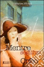 Mentre seguivo Orfeo libro