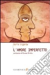 L'amore imperfetto libro di Gigante Dario