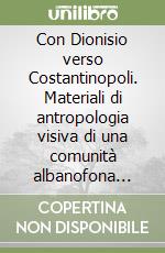 Con Dionisio verso Costantinopoli. Materiali di antropologia visiva di una comunità albanofona calabrese: Plataci