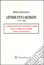 Lettere d'un carcerato (1559-1560). La persecuzione dei Valdesi di Calabria nelle lettere del martire Giovan Luigi Pascale libro