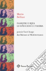 Pasiqyri e Hjea. Poesie fuori luogo dai Balcani al Mediterraneo libro