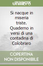 Si nacque in miseria triste. Quaderno in versi di una contadina di Colobraro