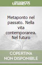 Metaponto nel passato. Nella vita contemporanea. Nel futuro libro