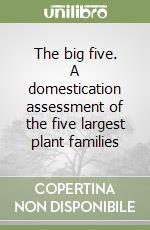 The big five. A domestication assessment of the five largest plant families