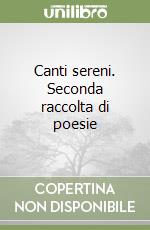 Canti sereni. Seconda raccolta di poesie libro
