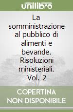 La somministrazione al pubblico di alimenti e bevande. Risoluzioni ministeriali. Vol. 2 libro