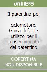 Il patentino per il ciclomotore. Guida di facile utilizzo per il conseguimento del patentino libro