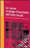 Le nuove strategie finanziarie dell'ente locale libro di Piscino Eugenio