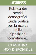 Rubrica dei servizi demografici. Guida pratica per la ricerca delle diposizioni normative e della prassi libro