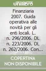 Finanziaria 2007. Guida operativa alle novità per gli enti locali. L. n. 296/2006. DL n. 223/2006. DL n. 262/2006. Con CD-ROM libro