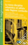 La nuova disciplina urbanistica ed edilizia nella Regione Lombardia libro