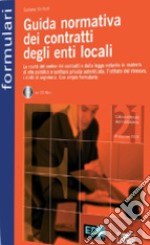 Guida normativa dei contratti degli enti locali. Le novità del codice dei contratti e della legge notarile in materia di atto pubblico.. Con CD-ROM libro