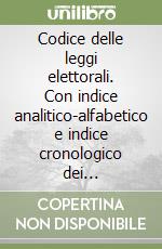 Codice delle leggi elettorali. Con indice analitico-alfabetico e indice cronologico dei provvedimenti. Con CD-ROM