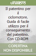 Il patentino per il ciclomotore. Guida di facile utilizzo per il conseguimento del patentino. Con CD-ROM libro