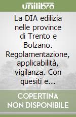 La DIA edilizia nelle province di Trento e Bolzano. Regolamentazione, applicabilità, vigilanza. Con quesiti e risposte libro