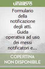 Formulario della notificazione degli atti. Guida operativa ad uso dei messi notificatori e degli agenti di polizia municipale. Con CD-ROM libro