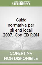 Guida normativa per gli enti locali 2007. Con CD-ROM libro