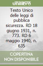 Testo Unico delle leggi di pubblica sicurezza. RD 18 giugno 1931, n. 773. RD 6 maggio 1940, n. 635 libro