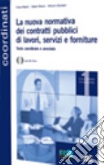 La nuova normativa dei contratti pubblici di lavori, servizi e forniture. Testo coordinato e annotato. Con CD-ROM libro