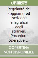 Regolarità del soggiorno ed iscrizione anagrafica degli stranieri. Procedure operative, raccolta delle norme e modulistica. Con CD-ROM libro