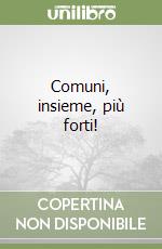 Comuni, insieme, più forti! libro