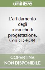 L'affidamento degli incarichi di progettazione. Con CD-ROM libro