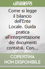 Come si legge il bilancio dell'Ente Locale. Guida pratica all'interpretazione dei documenti contabili. Con CD-ROM libro