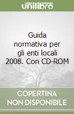 Guida normativa per gli enti locali 2008. Con CD-ROM libro